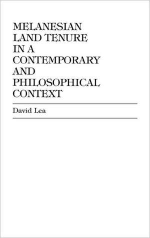 Melanesian Land Tenure in a Contemporary and Philosophical Context de David R. Lea