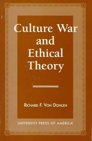 Culture War and Ethical Theory de Richard F. Von Dohlen