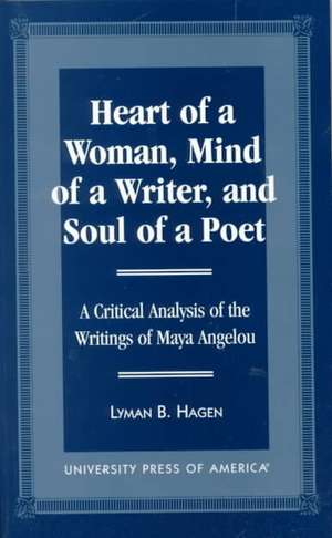 Heart of a Woman, Mind of a Writer, and Soul of a Poet de Lyman B. Hagen