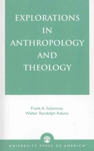 Explorations in Anthropology and Theology de Frank A. Salamone