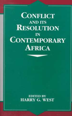 Conflict and Its Resolution in Contemporary Africa de Harry G. West