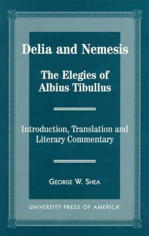 Delia and Nemesis - The Elegies of Albius Tibullus de George W. Shea