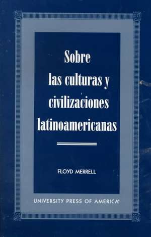 Sobre Las Culturas y Civilizaciones Latinoamericanas de Floyd Merrell