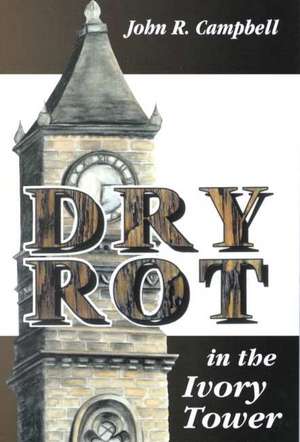 Dry Rot in the Ivory Tower de John R. Campbell