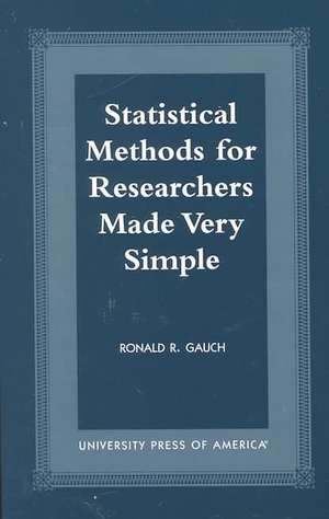 Statistical Methods for Researchers Made Very Simple de Ronald R. Gauch