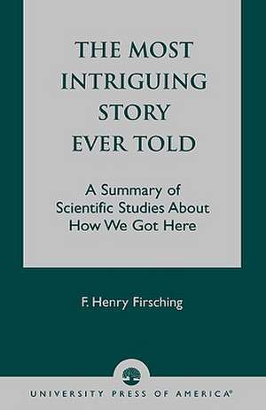 The Most Intriguing Story Ever Told de Henry F. Firsching