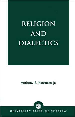 Religion and Dialectics de Anthony E.Jr. Mansueto