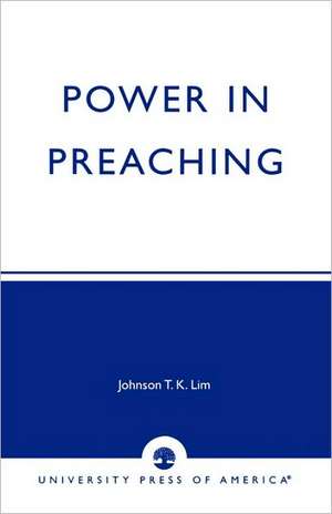 Power in Preaching de Johnson T.K. Lim