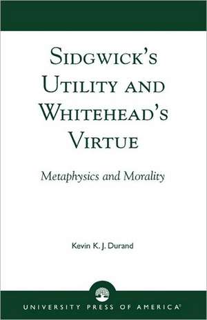 Sidgwick's Utility and Whitehead's Virtue de Kevin K. Durand