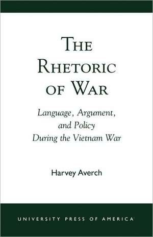 The Rhetoric of War de Harvey A. Averch