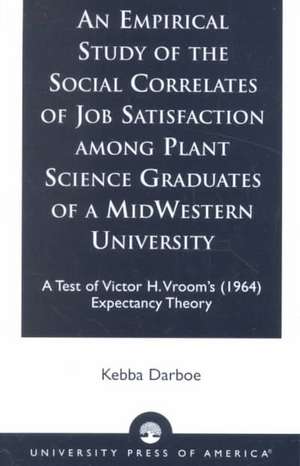 An Empirical Study of the Social Correlates of Job Satisfaction Among Plant Science Graduates of a Mid-Western University de Kebba Darboe