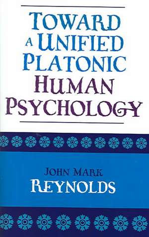 Toward a Unified Platonic Human Psychology de John Mark Reynolds