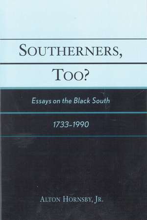Southerners, Too?: Essays on the Black South, 1733-1990 de Alton Hornsby Jr.