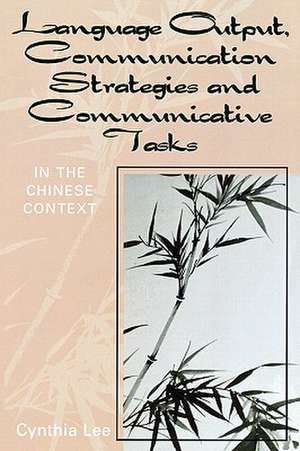 Language Output, Communication Strategies and Communicative Tasks de Cynthia Chin-Lee