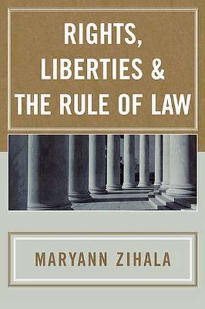 Rights, Liberties & the Rule of Law de Maryann Zihala