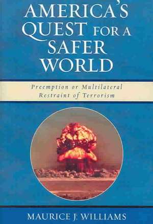 America's Quest for a Safer World de Maurice J. Williams