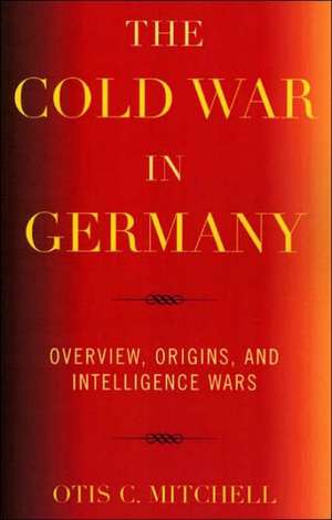 The Cold War in Germany de Otis C. Mitchell