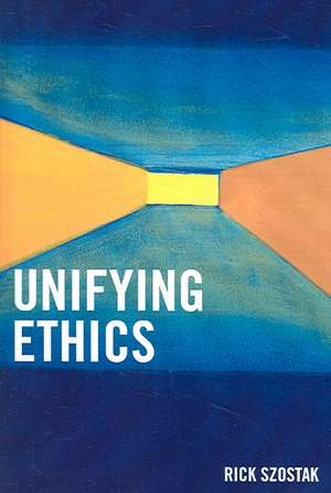 Unifying Ethics de Rick Szostak