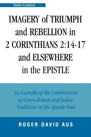 Imagery of Triumph and Rebellion in 2 Corinthians 2 de Roger David Aus