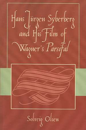 Hans Jurgen Syberberg and His Film of Wagner's Parsifal de Solveig Olsen