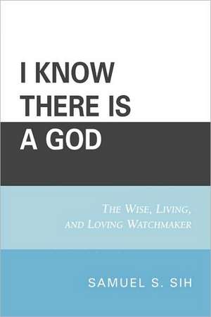 I Know There Is a God de Samuel S. Sih