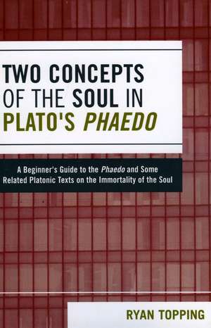 Two Concepts of the Soul in Plato's Phaedo de Ryan Topping