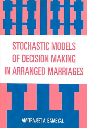 Stochastic Models of Decision Making in Arranged Marriages de Amitrajeet A. Batabyal