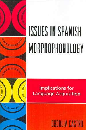 Issues in Spanish Morphophonology de Obdulia Castro