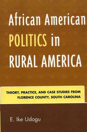 African American Politics in Rural America de E. Ike Udogu