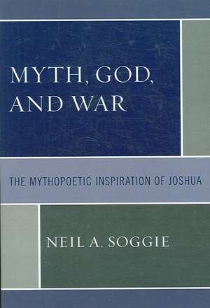 Myth, God, and War de Neil A. Soggie