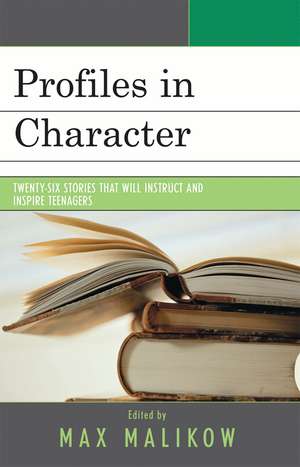 Profiles in Character: Twenty-six Stories that Will Instruct and Inspire Teenagers de Max Malikow