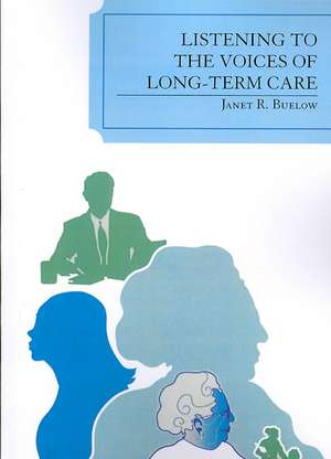 Listening to the Voices of Long-Term Care de Janet R. Buelow