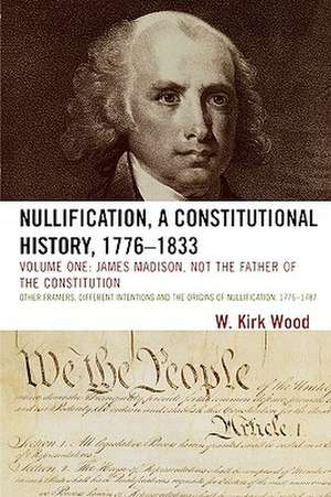 Nullification, a Constitutional History, 1776-1833 de W. Kirk Wood