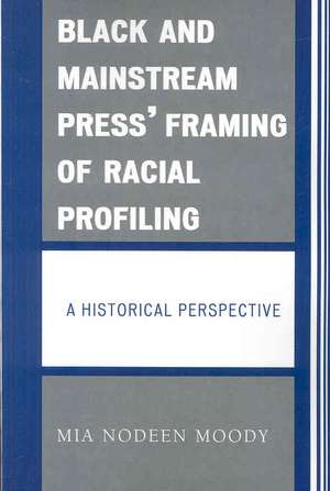 Black and Mainstream Press' Framing of Racial Profiling de Mia Nodeen Moody