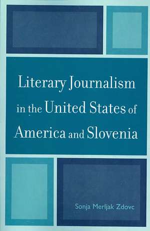 Literary Journalism in the United States of America and Slovenia de Sonja Merljak Zdovc