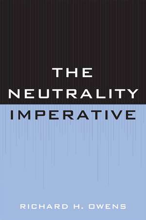 The Neutrality Imperative de Richard H. Owens