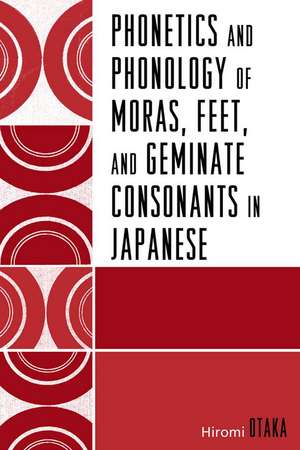 Phonetics and Phonology of Moras, Feet and Geminate Consonants in Japanese de Hiromi Otaka