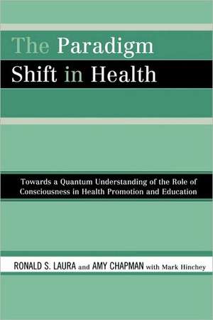 The Paradigm Shift in Health de Ronald S. Laura