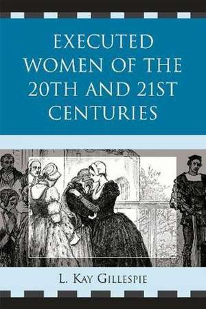 Executed Women of 20th and 21st Centuries (Revised) de L. Kay Gillespie