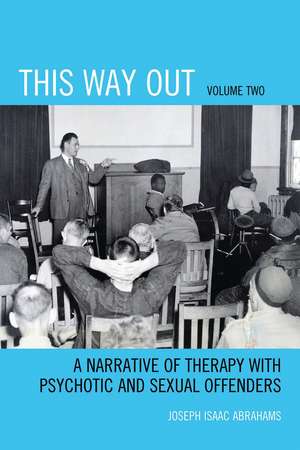 This Way Out: A Narrative of Therapy with Psychotic and Sexual Offenders, Volume 2 de Joseph Isaac Abrahams