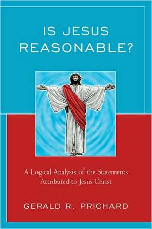 Is Jesus Reasonable? de Gerald R. Prichard