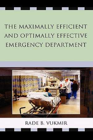 Maximally Efficient and Optimally Effective Emergency Department de Rade B. Vukmir