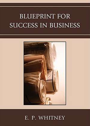 Blueprint for Success in Business de E.P. Whitney