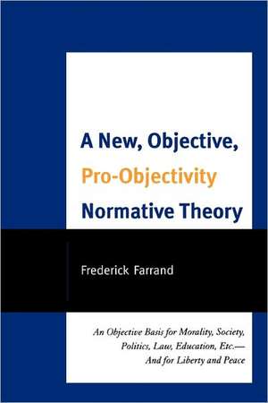 A New, Objective, Pro-Objectivity Normative Theory de Frederick Farrand