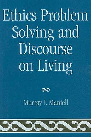 Ethics Problem Solving and Discourse on Living de Murray I. Mantell