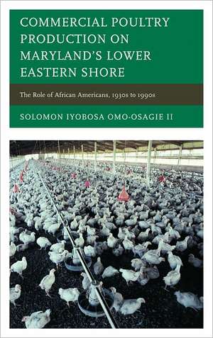 Commercial Poultry Production on Maryland's Lower Eastern Shore de Solomon Iyobosa Omo-Osagie II