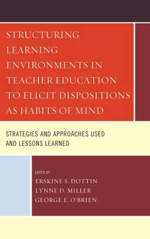 Structuring Learning Environments in Teacher Education to Elicit Dispositions as Habits of Mind de Erskine S. Dottin