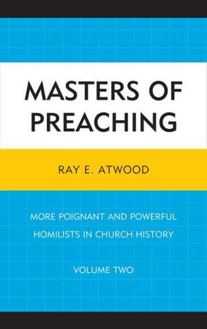 Masters of Preaching, Volume Two de Ray E. Atwood