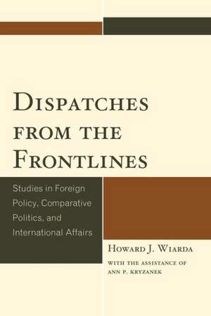 Dispatches from the Frontlines de Howard J. Wiarda