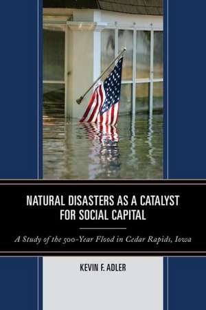 Natural Disasters as a Catalyst for Social Capital de Kevin F. Adler